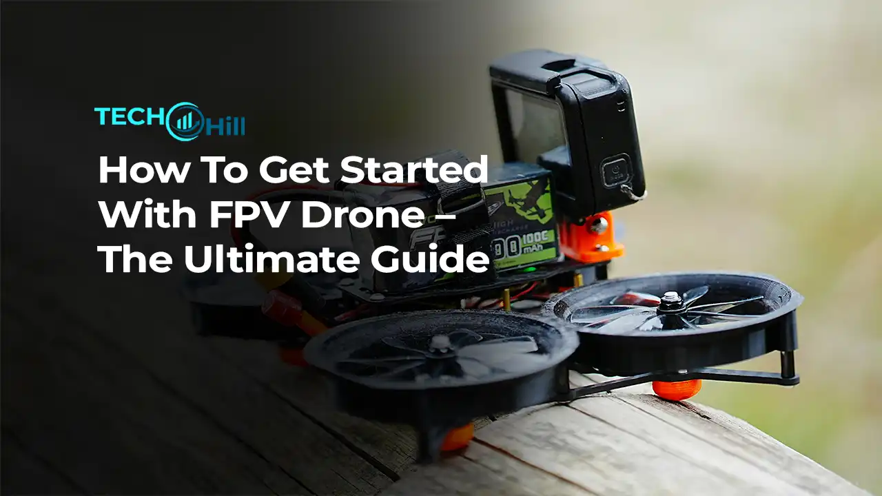 How To Get Started With FPV Drone – The Ultimate Guide