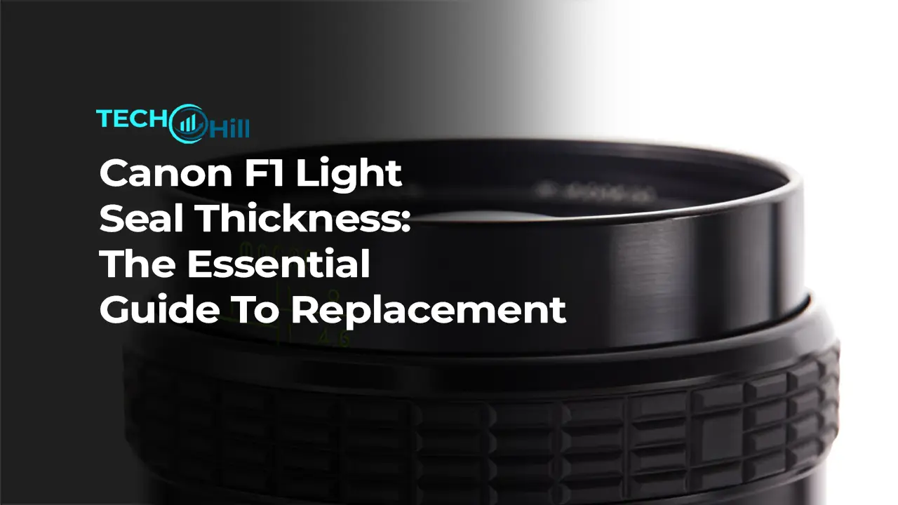 Canon F1 Light Seal Thickness: The Essential Guide To Replacement