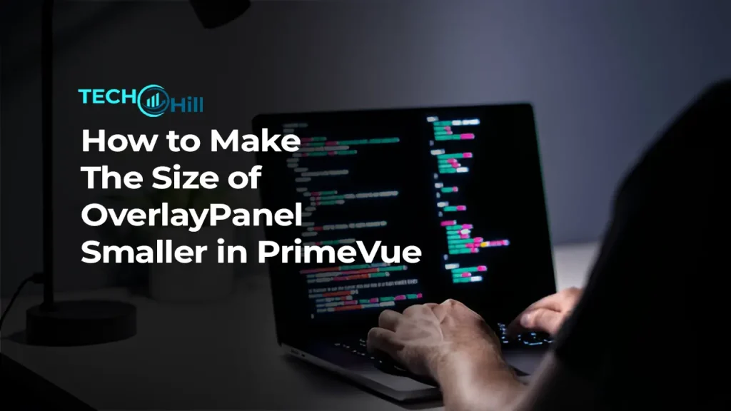 How to Make the Size of OverlayPanel Smaller in PrimeVue